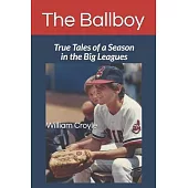 The Ballboy: True Tales of a Season in the Big Leagues
