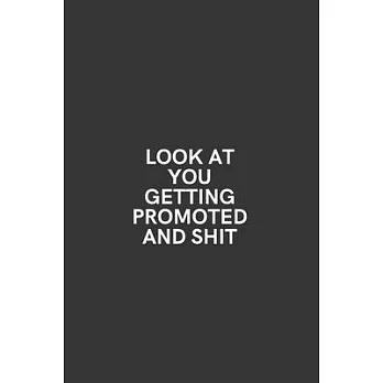 Look at You Getting Promoted and Shit: Medium Lined Notebook/Journal for Work and Home Funny Solid Black