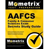 Aafcs Family & Consumer Sciences Exam Secrets Study Guide: Aafcs Test Review for the American Association of Family & Consumer Sciences Certification
