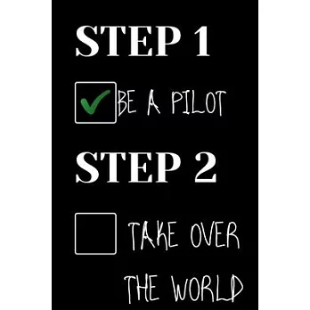 Step 1 Become a Pilot Step 2 Take Over the World: Perfect Lined Log/Journal for Men and Women - Ideal for gifts, school or office-Take down notes, rem