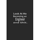 Look at me becoming an Engineer and shit: Lined Notebook, Daily Journal 120 lined pages (6 x 9), Inspirational Gift for friends and folks, soft cover,
