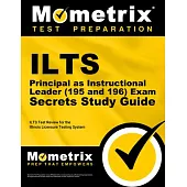 Ilts Principal as Instructional Leader (195 and 196) Exam Secrets Study Guide: Ilts Test Review for the Illinois Licensure Testing System