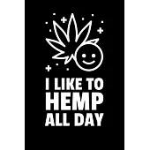 I Like To Hemp All Day: Blank Lined Journal - Office Notebook - Writing Creativity - Meeting Notes - Documentation