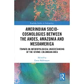 Amerindian Socio-Cosmologies Between the Andes, Amazonia and Mesoamerica: Toward an Anthropological Understanding of the Isthmo-Colombian Area
