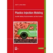 Plastics Injection Molding: Scientific Molding, Recommendations, and Best Practices