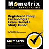 Registered Sleep Technologist Exam Secrets Study Guide: Rst Test Review for the Sleep Technologist Registry Examination