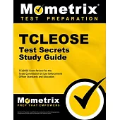 Tcleose Test Secrets Study Guide: Tcleose Exam Review for the Texas Commission on Law Enforcement Officer Standards and Education