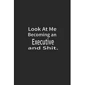 Look at me becoming an Executive and shit: Lined Notebook, Daily Journal 120 lined pages (6 x 9), Inspirational Gift for friends and folks, soft cover