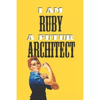I Am Ruby a Futur Architect -Notebook: : Rosie the Riveter Believes That You Can Do It! Lined Notebook / Journal Gift, 120 Pages, 6x9, Soft Cover, Mat