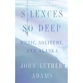 Silences So Deep: Solitude, Music, Alaska