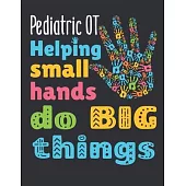 Pediatric OT Helping Small Hands Do Big Things: Pediatric Occupational Therapist 2020 Weekly Planner (Jan 2020 to Dec 2020), Paperback 8.5 x 11, Pedia