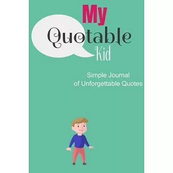 My quotable and Funny Words for My kid: A Simple Parents’’ Journal of Unforgettable Quotes (Quote Journal, Funny Book of Quotes, Coffee Table Books)