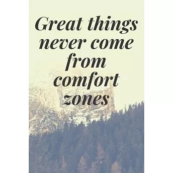 Great things never come from comfort zones: The Motivation Journal That Keeps Your Dreams /goals Alive and make it happen