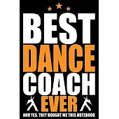 Best Dance Coach Ever: Cool Dance Coach Journal Notebook - Gifts Idea for Dance Coach Notebook for Men & Women.