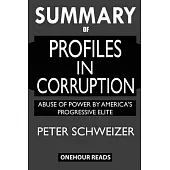 SUMMARY Of Profiles in Corruption: Abuse of Power by America’’s Progressive Elite