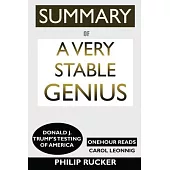 SUMMARY Of A Very Stable Genius: Donald J. Trump’’s Testing of America