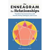The Enneagram for Relationships: Transform Your Connections with Friends, Family, Colleagues, and in Love