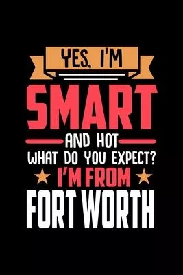 Yes, I’’m Smart And Hot What Do You Except I’’m From Fort Worth: Graph Paper Notebook with 120 pages perfect as math book, sketchbook, workbookand gift