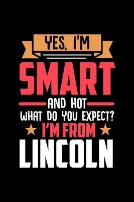 Yes, I’’m Smart And Hot What Do You Except I’’m From Lincoln: Graph Paper Notebook with 120 pages perfect as math book, sketchbook, workbookand gift for