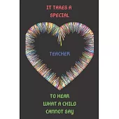 It Takes a Special Teacher to Hear What a Child Cannot Say: Awareness Gift Notebook;