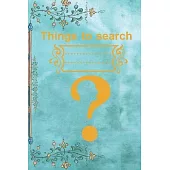 Things to search: Things to look for later, Things to search notebook