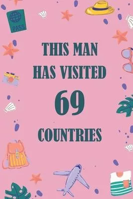 This Man Has Visited 69 countries: A Travel Journal to organize your life and working on your goals: Passeword tracker, Gratitude journal, To do list,