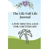 The Life Full Life Journal: A few minutes a day for a better life