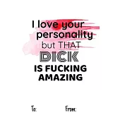 i love your personality but that dick is fucking amazing: No need to buy a card! This bookcard is an awesome alternative over priced cards, and it wil