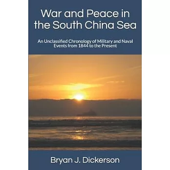 War and Peace in the South China Sea: An Unclassified Chronology of Military and Naval Events from 1844 to the Present