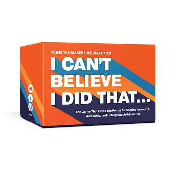 I Can’’t Believe I Did That...: The Game That Gives You Points for Sharing Awkward, Awesome, and Unforgettable Moments