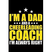 I’’m A Dad And A Cheerleading Coach I’’m Always Right: Cool Cheerleading Coach Journal Notebook - Gifts Idea for Cheerleading Coach Notebook for Men & W