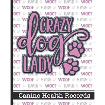 Crazy Dog Lady - Canine Health Records: Ultimate Pet Care Log Book - Keep Track of Vaccines, Veterinary Visits, Medications, Expenses and Monthly & We