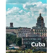 Cuba: Coffee Table Photography Travel Picture Book Album Of A Cuban Caribbean Island Country And Havana City Large Size Phot