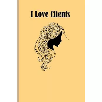 I Love Clients: Client Organizer for Hair Stylists, Beauty Salon Planner Appointment Book, (6x9 inches, 120 pages)
