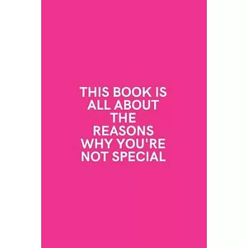 This Book is All About The Reasons Why You’’re Not Special: Medium Lined Notebook/Journal for Work, School, and Home Funny Hot Pink