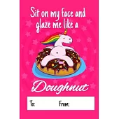 Sit on my face and glaze me like a doughnut: No need to buy a card! This bookcard is an awesome alternative over priced cards, and it will actual be u