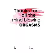 Thanks for All the Mind Blowing Orgasms: No need to buy a card! This bookcard is an awesome alternative over priced cards, and it will actual be used