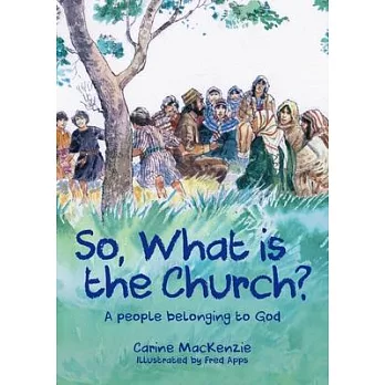 So, What Is the Church?: God’’s People Who Belong to Him