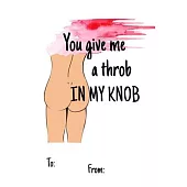 You Give Me a Throb in My Knob: No need to buy a card! This bookcard is an awesome alternative over priced cards, and it will actual be used by the re