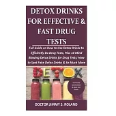 Detox Drinks for Effective&Fast Drug Tests: Full Guide On How to Use Detox Drinks toEfficiently Do Drug Tests, Plus 10 Mind Blowing Detox Drinks forDr