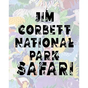 Jim Corbett National Park Safari: Safari Planner Guide - African Safari - Safari Planner & Journal - Indian Safari - Long Journey Planner
