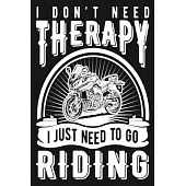 I Don’’t Need Therapy I Just Need To Go Riding: Motorcycle Riding Weekly Planner - Funny Motorcycle Gifts For Men, Women & Kids