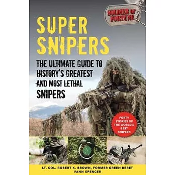 Super Snipers: The Ultimate Guide to History’s Greatest and Most Lethal Snipers
