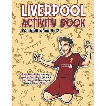 Liverpool Activity Book for Kids: Get To Know All Liverpool FC Skuad, History, Facts, Fans and Much More! Brain Teaser such as Word Search, Crossword,