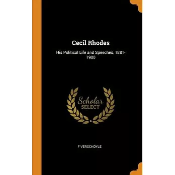 Cecil Rhodes: His Political Life and Speeches, 1881-1900