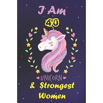 I am 40 & The Strongest Women! Unicorn gratitude journal: : A Happy Birthday 40 Year Old Unicorn gratitude journal for Girls, women Birthday Unicorn g