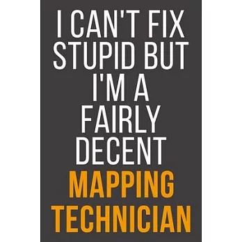 I Can’’t Fix Stupid But I’’m A Fairly Decent Mapping Technician: Funny Blank Lined Notebook For Coworker, Boss & Friend