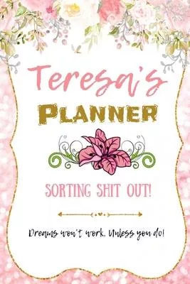 Teresa personalized Name undated Daily and monthly planner/organizer: Sorting Shit Out funny Planner, 6 months,1 day per page. Daily Schedule, Goals,