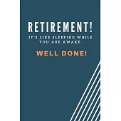 Retirement! it’’s like sleeping while you are awake. Well done!: Blank Lined Journal Coworker Notebook Employees Appreciation Funny Gag Gift Boss (cute