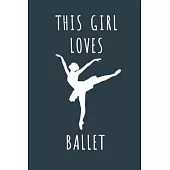 This Girl Loves Ballet: Ballet Ballerina gifts for girls. Ballerina Present Ballerina book. This Ballerina Notebook Ballerina ... for Birthday